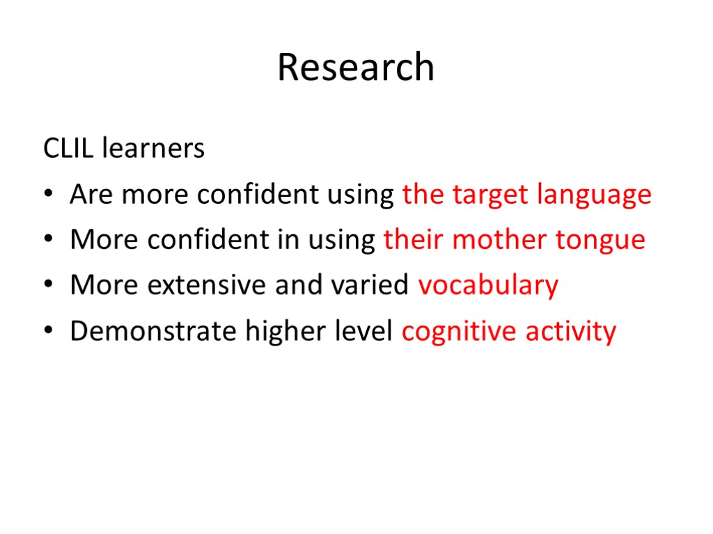 Research CLIL learners Are more confident using the target language More confident in using